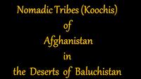 Nomadic Tribes (Koochis) of Afghanistan in the Deserts of Baluchistan: Title Slide